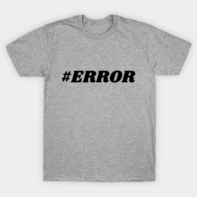 #ERROR T-Shirt by IoannaS